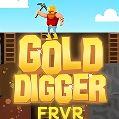 ​Gold Digger FRVR